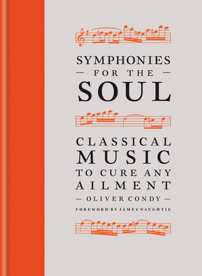 Symphonies for the Soul: Classical music to cure any ailment By Oliver Condy Cover Image