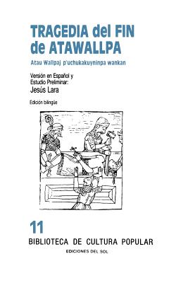 Tragedia del Fin de Atawallpa: Atau Wallpaj P'Uchukakuyninpa Wankan By Jesus Lara Cover Image