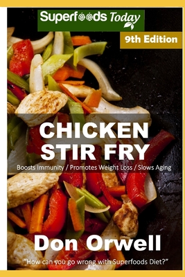 Chicken Stir Fry: Over 90 Quick & Easy Gluten Free Low Cholesterol Whole Foods Recipes full of Antioxidants & Phytochemicals By Don Orwell Cover Image