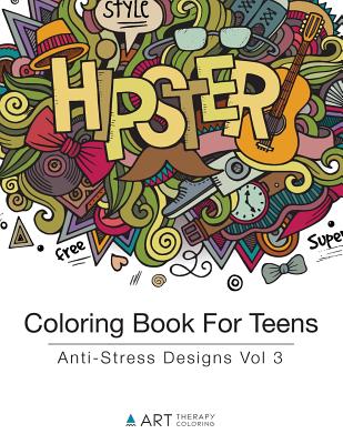 Coloring Book For Teens: Anti-Stress Designs Vol 3 By Art Therapy Coloring Cover Image
