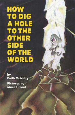 How to Dig a Hole to the Other Side of the World By Faith McNulty, Marc Simont (Illustrator) Cover Image