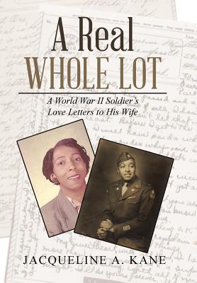 A Real Whole Lot: A World War Ii Soldier's Love Letters to His Wife By Jacqueline a. Kane Cover Image