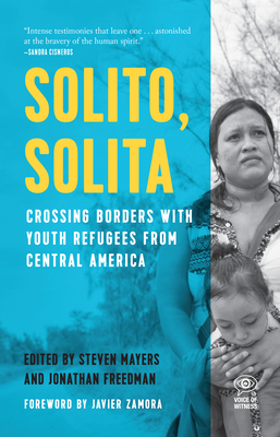 Solito, Solita: Crossing Borders with Youth Refugees from Central America (Voice of Witness) Cover Image