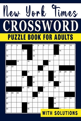 New York times Crossword puzzle Book For Adults: Engage Your Intellect and Stay Entertained with a Series of Mind-Bending Puzzles Cover Image