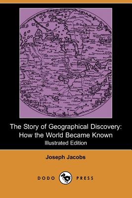 The Story of Geographical Discovery: How the World Became Known (Illustrated Edition) Cover Image