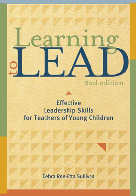 Learning to Lead, Second Edition: Effective Leadership Skills for Teachers of Young Children Cover Image