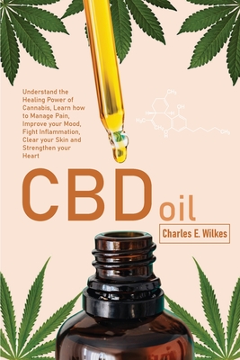 CBD Oil: Understand the Healing Power of Cannabis, Learn how to Manage Pain, Improve your Mood, Fight Inflammation, Clear your Cover Image
