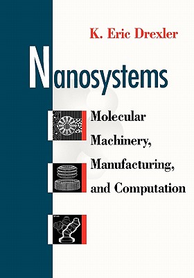 Nanosystems: Molecular Machinery, Manufacturing, and Computation Cover Image