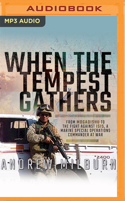 When the Tempest Gathers: From Mogadishu to the Fight Against Isis, a Marine Special Operations Commander at War By Andrew Milburn, Andrew Milburn (Read by) Cover Image