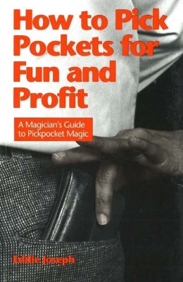 How to Pick Pockets for Fun and Profit: A Magician's Guide to Pickpocketing By Eddie Joseph Cover Image