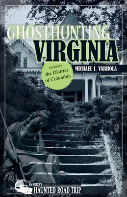 Ghosthunting Virginia (America's Haunted Road Trip) By Michael J. Varhola Cover Image
