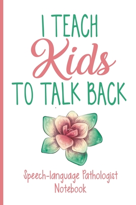 I Teach Kids To Talk Back Speech-Pathologist Notebook Cover Image