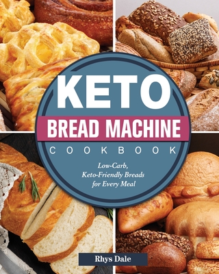 Keto Bread Machine Cookbook Low Carb Keto Friendly Breads For Every Meal Paperback Mcnally Jackson Books