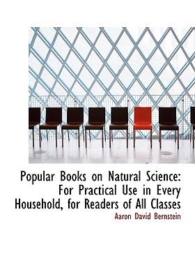 Popular Books on Natural Science: For Practical Use in Every Household, for Readers of All Classes (Large Print Edition) Cover Image