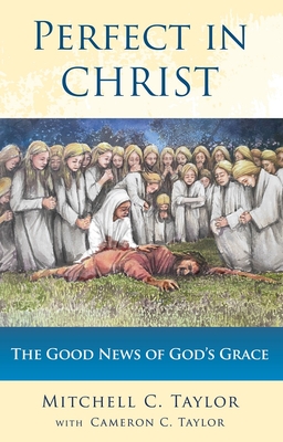 Perfect in Christ: The Good News of God's Grace Cover Image