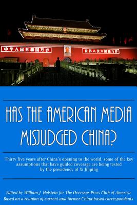 Has The American Media Misjudged China?: Thirty five years after China's opening to the world, some of the key assumptions that have guided coverage a By Overseas Press Club, William J. Holstein Cover Image