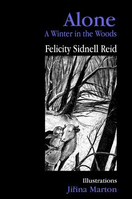 Alone: A Winter in the Woods By Felicity Sidnell Reid, Jirina Marton (Illustrator) Cover Image