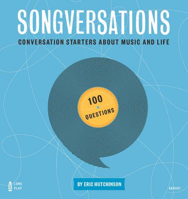 Songversations: Conversation Starters about Music and Life (100 Questions)