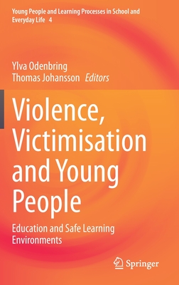 Violence, Victimisation and Young People: Education and Safe Learning Environments (Young People and Learning Processes in School and Everyday L #4)