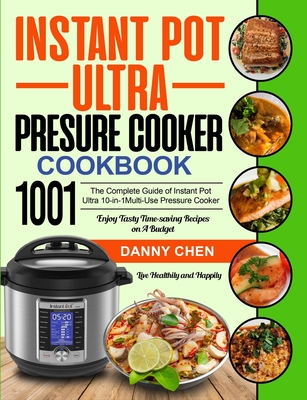 Instant Pot Ultra Pressure Cooker Cookbook 1001: The Complete Guide of Instant Pot Ultra 10-in-1 Multi-Use Pressure Cooker- Enjoy Tasty Time-saving Re Cover Image