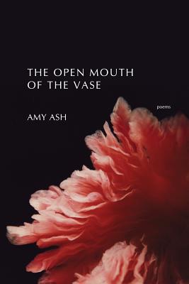 The Open Mouth of the Vase By Amy Ash Cover Image