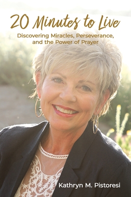20 Minutes to Live: Discovering Miracles, Perseverance, and the Power of Prayer Cover Image