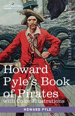 Howard Pyle's Book of Pirates, with color illustrations: Fiction, Fact & Fancy concerning the Buccaneers & Marooners of the Spanish Main Cover Image