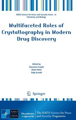 Multifaceted Roles of Crystallography in Modern Drug Discovery (NATO Science for Peace and Security Series A: Chemistry and) Cover Image