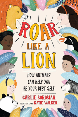 Roar Like a Lion By Carlie Sorosiak, Katie Walker (Illustrator) Cover Image