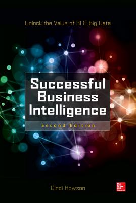 Successful Business Intelligence, Second Edition: Unlock the Value of Bi & Big Data Cover Image