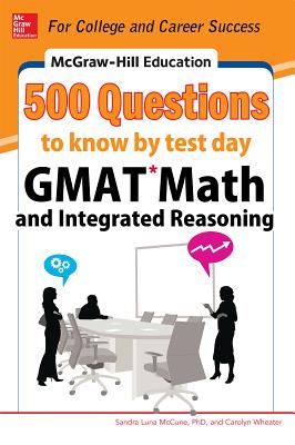 McGraw-Hill Education 500 GMAT Math and Integrated Reasoning Questions to Know by Test Day (McGraw-Hill's 500 Questions) By Sandra Luna McCune, Carolyn Wheater Cover Image