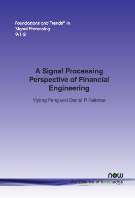 A Signal Processing Perspective on Financial Engineering (Foundations and Trends(r) in Signal Processing #24) Cover Image