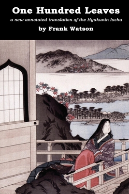 One Hundred Leaves: A new annotated translation of the Hyakunin Isshu Cover Image