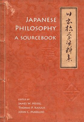 Japanese Philosophy: A Sourcebook (Nanzan Library of Asian Religion and Culture #5)