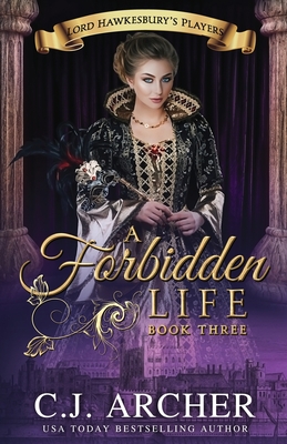 A Forbidden Life By C. J. Archer Cover Image