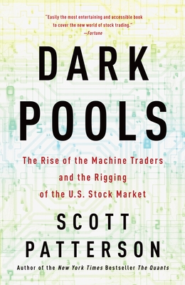 Dark Pools: The Rise of the Machine Traders and the Rigging of the U.S. Stock Market By Scott Patterson Cover Image