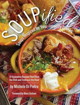 SOUPified: Soups Inspired by Your Favorite Dishes Cover Image