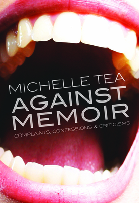 Against Memoir: Complaints, Confessions & Criticisms Cover Image