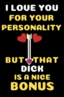 I Love You For Your Personality but that dick is a nice bonus: Internet Password Book with Tabs (Large Print 6