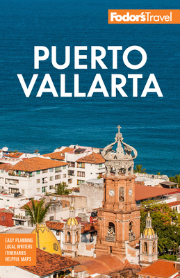 Fodor's Puerto Vallarta: With Guadalajara & Riviera Nayarit (Full-Color Travel Guide) By Fodor's Travel Guides Cover Image