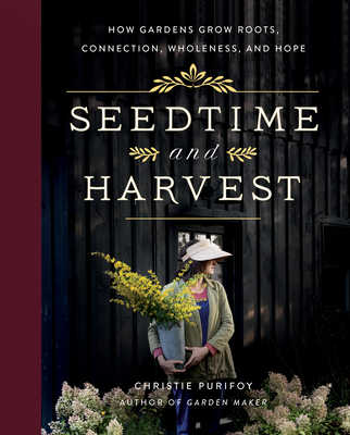 Seedtime and Harvest: How Gardens Grow Roots, Connection, Wholeness, and Hope Cover Image