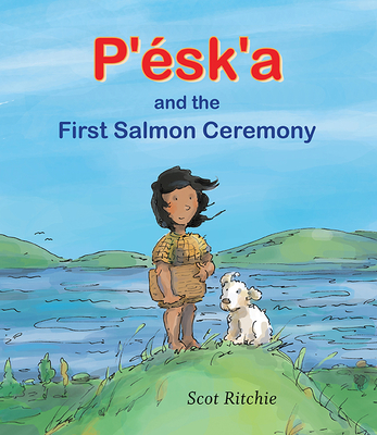 P'Ésk'a and the First Salmon Ceremony By Scot Ritchie Cover Image