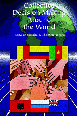 Collective Decision Making Around the World: Essays on Historical Deliberative Practices Cover Image