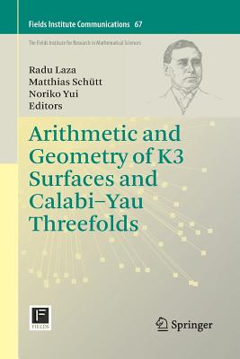 Arithmetic and Geometry of K3 Surfaces and Calabi-Yau Threefolds (Fields Institute Communications #67) By Radu Laza (Editor), Matthias Schütt (Editor), Noriko Yui (Editor) Cover Image