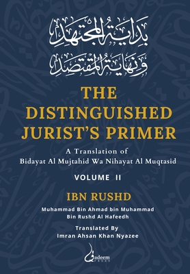 The Distinguished Jurist's Primer - Vol 2: A Translation of Bidayat Al Mujtahid wa Nihayat Al Muqtasid Cover Image