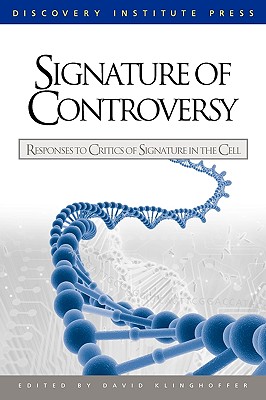 Signature of Controversy: Responses to Critics of Signature in the Cell By David Klinghoffer (Editor) Cover Image