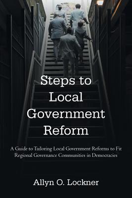 Steps to Local Government Reform: A Guide to Tailoring Local Government Reforms to Fit Regional Governance Communities in Democracies Cover Image