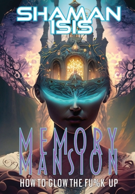Memory Mansion: How to Glow the Fu%k Up Cover Image