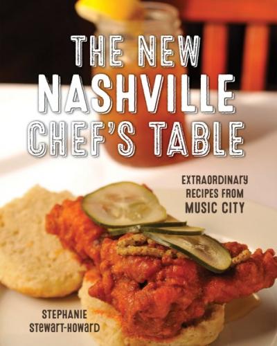 The New Nashville Chef's Table: Extraordinary Recipes from Music City By Stephanie Stewart Cover Image