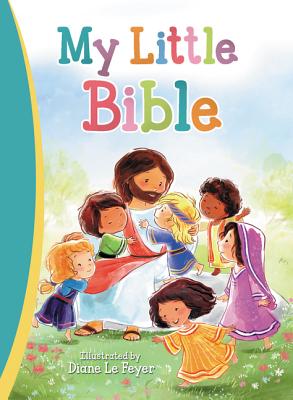 My Little Bible By Diane Le Feyer (Illustrator), Thomas Nelson Cover Image